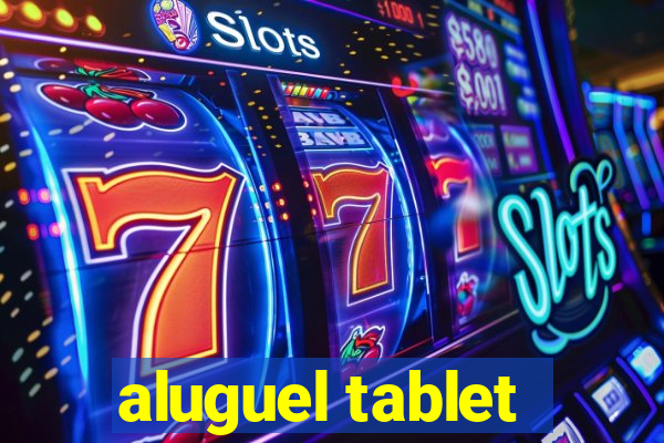 aluguel tablet